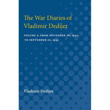 The War Diaries of Vladimir Dedijer: Volume 2: From November 28, 1942, to September 10, 1943
