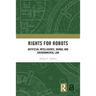 Rights for Robots: Artificial Intelligence, Animal and Environmental Law