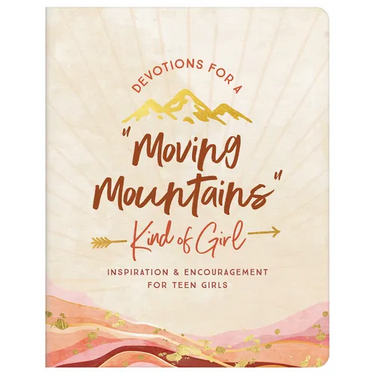 Devotions for a Moving Mountains Kind of Girl: Inspiration and Encouragement for Teens