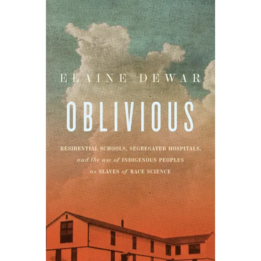 Oblivious: Residential Schools, Segregated Hospitals, and the Use of Indigenous Peoples as Slaves of Race Science