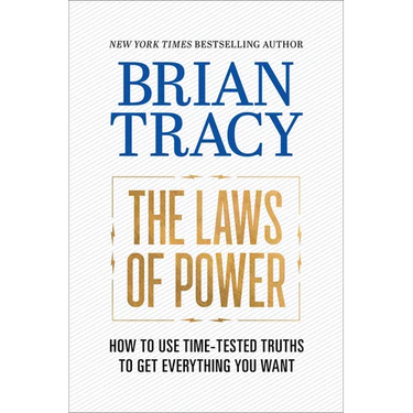 The Laws of Power: How to Use Time-Tested Truths to Get Everything You Want