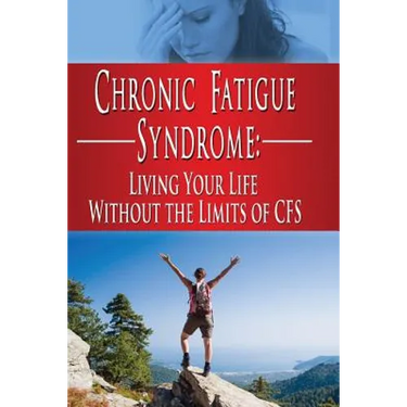 Chronic Fatigue Syndrome: Living Your Life without the Limits of CFS