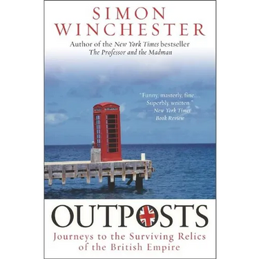 Outposts: Journeys to the Surviving Relics of the British Empire