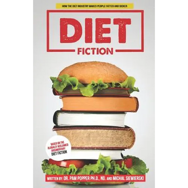Diet Fiction: How the Diet Industry Makes People Fatter and Sicker