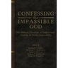 Confessing the Impassible God: The Biblical, Classical, & Confessional Doctrine of Divine Impassibility