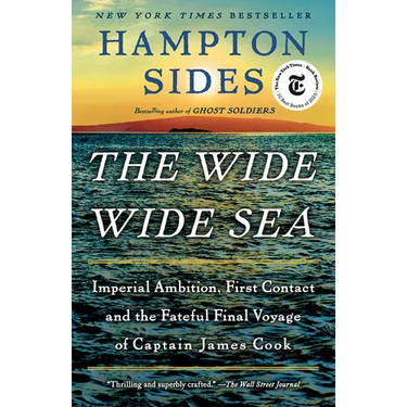 The Wide Wide Sea: Imperial Ambition, First Contact and the Fateful Final Voyage of Captain James Cook
