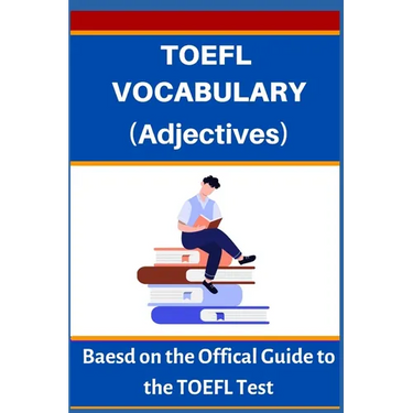 TOEFL VOCABULARY (Adjectives): Based on the Official Guide to the TOEFL Test