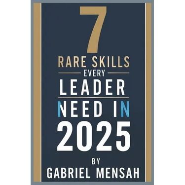 7 Rare Skills Every Leader Needs In 2025: Harnessing Hidden Talents for Unprecedented Success - The Secret Toolkit for Exceptional Leadership