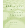 Addictions and Trauma Recovery: Healing the Body, Mind, and Spirit