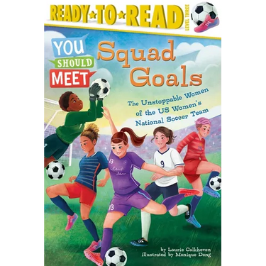 Squad Goals: The Unstoppable Women of the Us Women's National Soccer Team (Ready-To-Read Level 3)