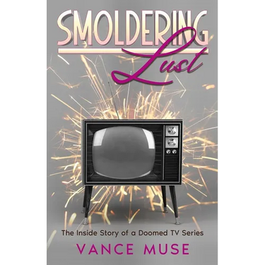 Smoldering Lust: The Inside Story of a Doomed TV Series