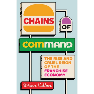 Chains of Command: The Rise and Cruel Reign of the Franchise Economy