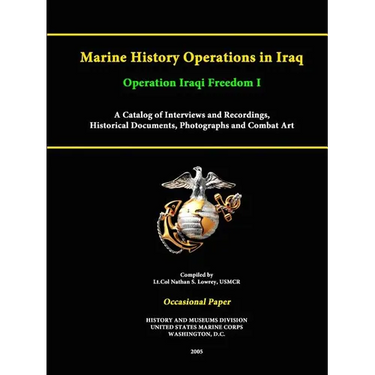 Marine History Operations in Iraq Operation Iraqi Freedom -Marine History Operations in Iraq Operation Iraqi Freedom I A Catalog of Interviews and Rec