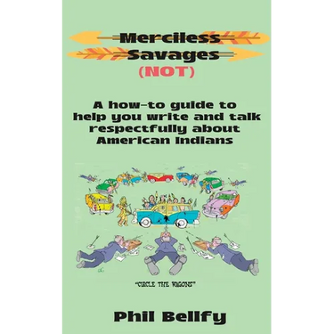 Merciless Savages: A How-to Guide to Help You Write and Talk Respectfully About American Indians