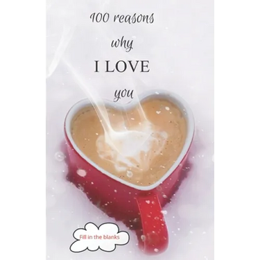100 reasons why I LOVE you: Valentine gifts under 10 - Paperback book