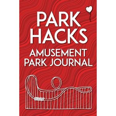 Park Hacks Amusement Park Journal: An illustrated, lined, diary, notebook with prompts, tips, and tricks to encourage parents, kids, and ride enthusia