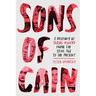 Sons of Cain: A History of Serial Killers from the Stone Age to the Present