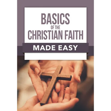 Basics of the Christian Faith Made Easy