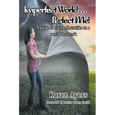 Imperfect World . . . Perfect Me!: A guide to living Christlike in a world that isn't