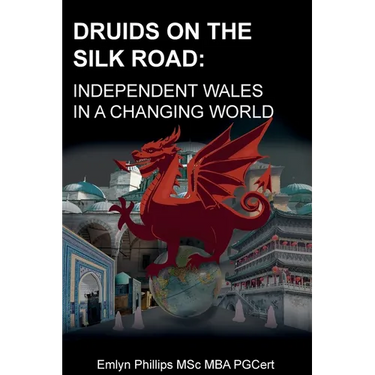 Druids on the Silk Road: Independent Wales in a Changing World