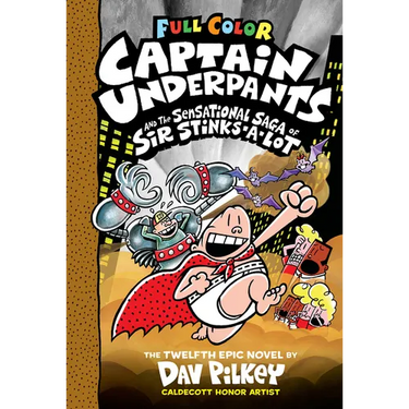 Captain Underpants and the Sensational Saga of Sir Stinks-A-Lot: Color Edition (Captain Underpants #12): From the Creator of Dog Man: Volume 12