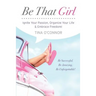 Be That Girl: Ignite Your Passion, Organize Your Life & Embrace Freedom