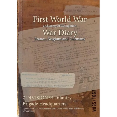 7 DIVISION 91 Infantry Brigade Headquarters: 1 January 1917 - 30 November 1917 (First World War, War Diary, WO95/1667)
