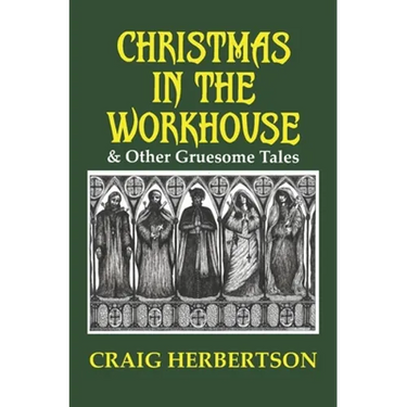 Christmas in the Workhouse & Other Gruesome Tales