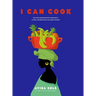 I Can Cook: Haitian Fusion recipes inspired by a First Gerneration's culinary voyage