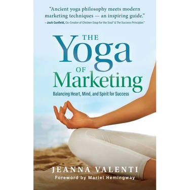 The Yoga of Marketing: Balancing Heart, Mind, and Spirit for Success