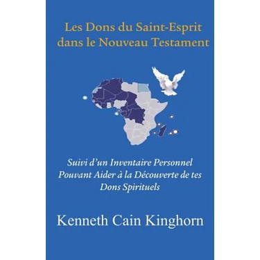 Les Dons Du Saint-Esprit Dans Le Nouveau Testament: Suivi D'Un Inventaire Personnel Pouvant Aider a la Decouverte de Tes Dons Spirituels
