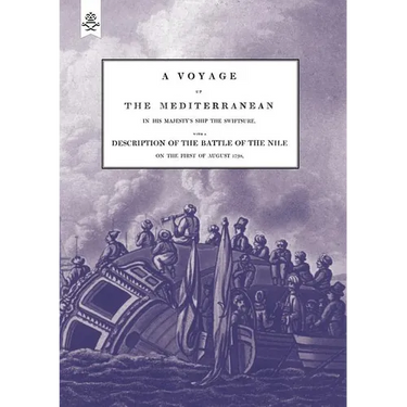 A VOYAGE UP THE MEDITERRANEAN IN HIS MAJESTY'S SHIP THE SWIFTSURE.One of The Squadron Under The Command of Rear - Admiral Baron Nelson of the Nile, an