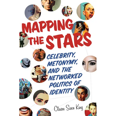 Mapping the Stars: Celebrity, Metonymy, and the Networked Politics of Identity