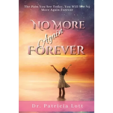 No More Again Forever: The Pain You See Today, You Will See No More Again Forever