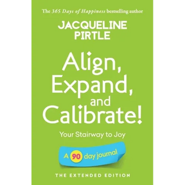 Align, Expand, and Calibrate - Your Stairway to Joy: A 90 day journal - The Extended Edition
