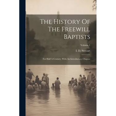 The History Of The Freewill Baptists: For Half A Century, With An Introductory Chapter; Volume 1