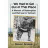 We Had to Get Out of That Place: A Memoir of Redemption and Betrayal in Vietnam