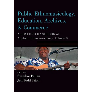 Public Ethnomusicology, Education, Archives, & Commerce: An Oxford Handbook of Applied Ethnomusicology, Volume 3