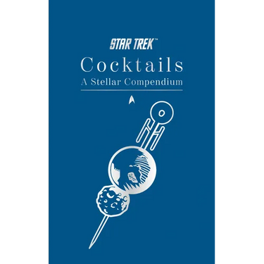 Star Trek Cocktails: A Stellar Compendium