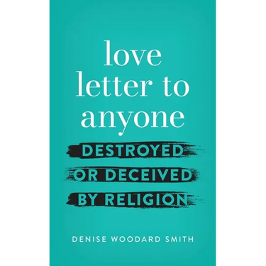 love letter to anyone DESTROYED OR DECEIVED BY RELIGION