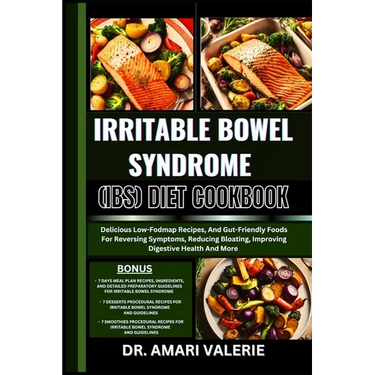 Irritable Bowel Syndrome (Ibs) Diet Cookbook: Delicious Low-Fodmap Recipes, And Gut-Friendly Foods For Reversing Symptoms, Reducing Bloating, Improvin