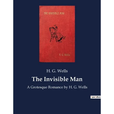 The Invisible Man: A Grotesque Romance by H. G. Wells