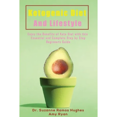 Ketogenic Diet and Lifestyle: Enjoy The Benefits of Keto Diet with this Essential and Complete Step by Step Beginner's Guide