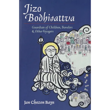 Jizo Bodhisattva: Guardian of Children, Travelers, and Other Voyagers