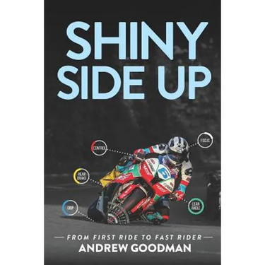 Shiny Side Up: From First Ride to Fast Rider