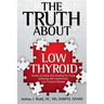 The Truth About Low Thyroid: Stories of Hope and Healing for Those Suffering with Hashimoto's Low Thyroid Disease