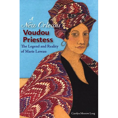 A New Orleans Voudou Priestess: The Legend and Reality of Marie Laveau