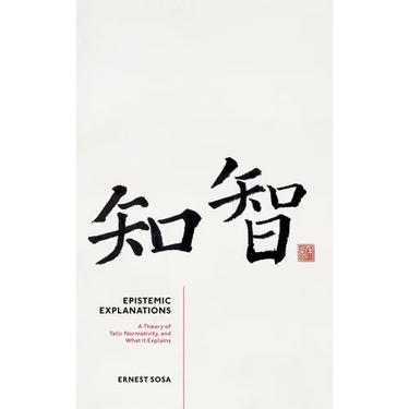 Epistemic Explanations: A Theory of Telic Normativity, and What It Explains