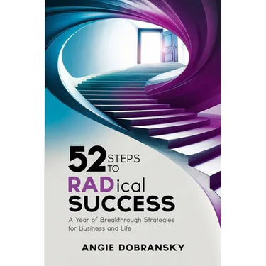 52 Steps to RADical Success: A Year of Breakthrough Strategies for Business and Life