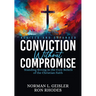 Conviction Without Compromise: Standing Strong in the Core Beliefs of the Christian Faith